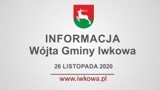 Informacja Wójta Gminy Iwkowa 26 listopada 2020