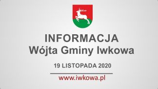 Informacja Wójta Gminy Iwkowa 19 listopada 2020