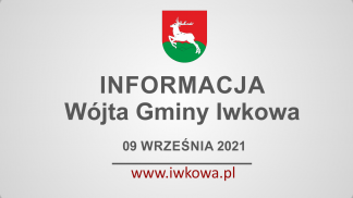 Informacja Wójta Gminy Iwkowa 9 września 2021r.