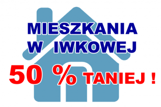 MIESZKANIA  W  IWKOWEJ  50 % TANIEJ !