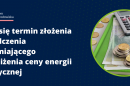 Zbliża się termin złożenia oświadczenia uprawniającego do obniżenia ceny energii elektrycznej