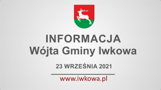 Informacja Wójta Gminy Iwkowa 23 września 2021r.