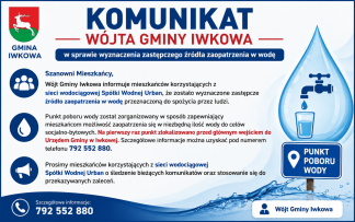 KOMUNIKAT WÓJTA GMINY IWKOWA w sprawie wyznaczenia zastępczego źródła zaopatrzenia w wodę
