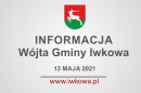 Informacja Wójta Gminy Iwkowa 13 maja 2021r.