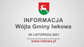 Informacja Wójta Gminy Iwkowa 04 listopada 2021r.