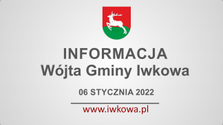 Informacja Wójta Gminy Iwkowa 20 stycznia 2022r.